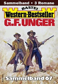 G. F. Unger Western-Bestseller Sammelband 67: 3 Western in einem Band