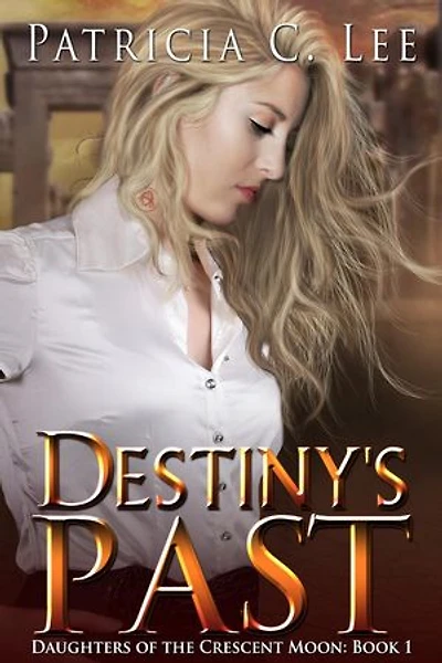 Destiny's Past: Daughters of the Crescent Moon, #1
