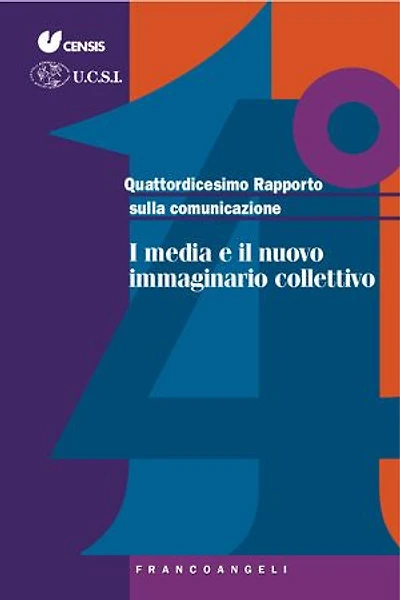 Quattordicesimo Rapporto sulla comunicazione.: I media e il nuovo immaginario collettivo