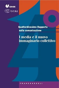 Quattordicesimo Rapporto sulla comunicazione.: I media e il nuovo immaginario collettivo