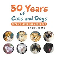 50 Years of Cats and Dogs: Pets We Loved Cared For