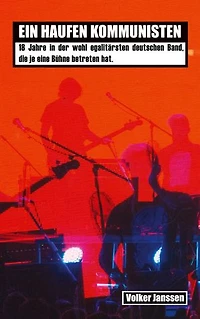 Ein Haufen Kommunisten: Mutant Collective - die Geschichte der demokratischsten Post-Punk-Band die je eine Bühne betreten hat