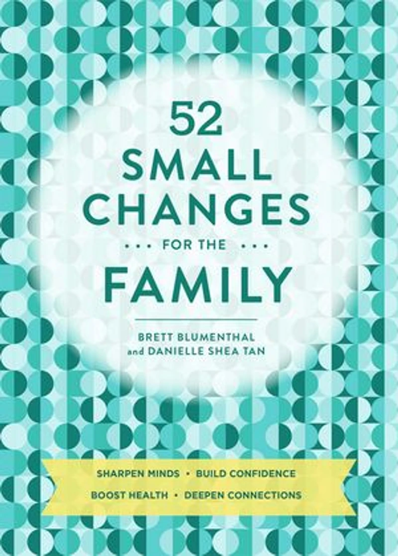52 Small Changes for the Family: Sharpen Minds, Build Confidence, Boost Health, Deepen Connections (Self-Improvement Book, Health Family Book)