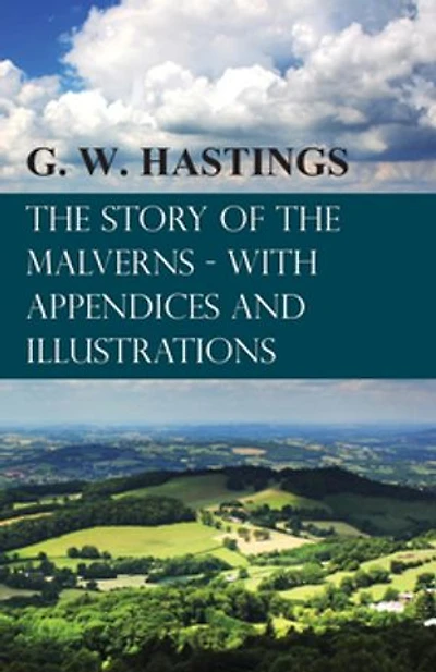 the Story of Malverns - With Appendices and Illustrations