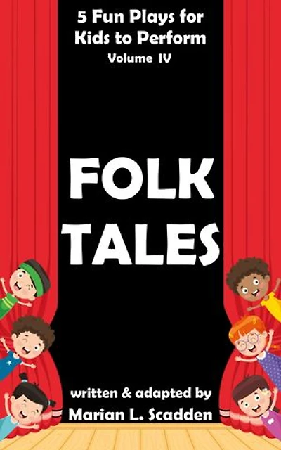 5 Fun Plays for Kids to Perform Vol. IV: Folk Tales