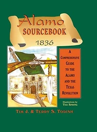 Alamo Sourcebook 1836: A Comprehensive Guide to the Alamo and the Texas Revolution