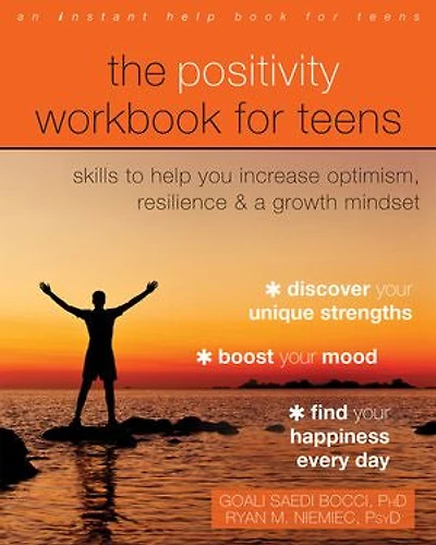The Positivity Workbook For Teens: Skills To Help You Increase Optimism, Resilience, And A Growth Mindset