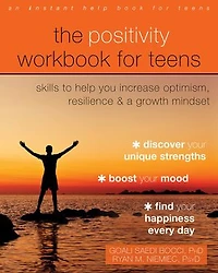 The Positivity Workbook For Teens: Skills To Help You Increase Optimism, Resilience, And A Growth Mindset