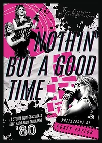 Nothin' but a good time: La storia non censurata dell'hard rock degli anni '80