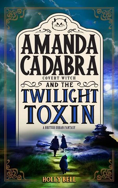 Amanda Cadabra and The Twilight Toxin: A humorous British urban fantasy mystery
