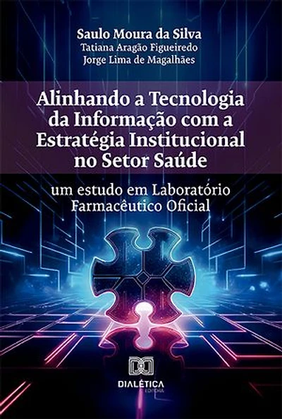 Alinhando a Tecnologia da Informação com a Estratégia Institucional no Setor Saúde: um estudo em Laboratório Farmacêutico Oficial