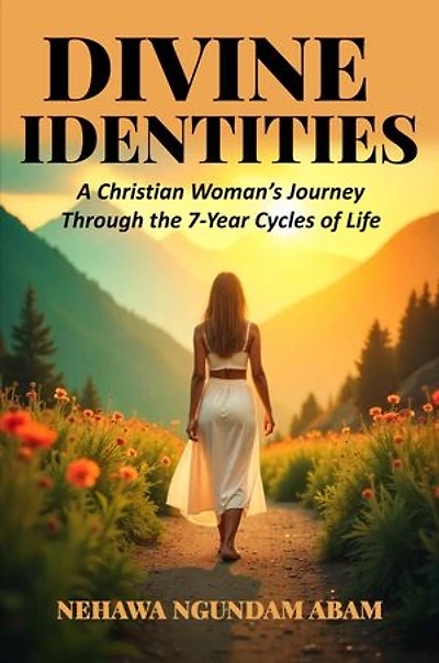 Seven Divine Identities: A Christian Woman's Journey Through the 7-Year Cycles of Life
