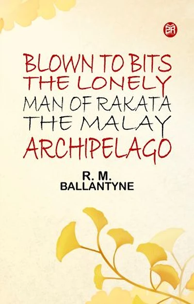 Blown to Bits The Lonely Man of Rakata the Malay Archipelago