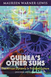 Guinea's Other Suns: The African Dynamic in Trinidad Culture (Second Edition)