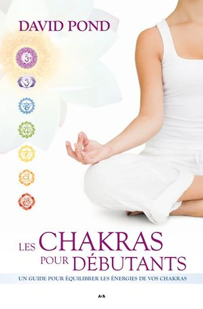Les Chakras pour débutants: Un guide pour équilibrer les énergies de vos chakras