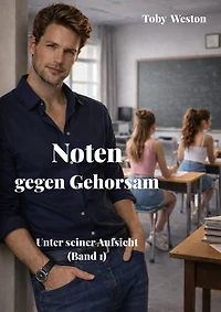 Noten gegen Gehorsam: Unter seiner Aufsicht (Band 1)