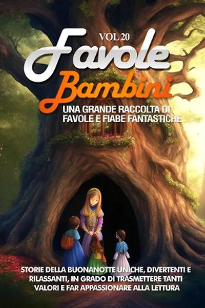 Favole per Bambini: Una grande raccolta di favole e fiabe fantastiche. (Vol.20) Storie della buonanotte uniche, divertenti e rilassanti, in grado di trasmettere tanti valori e far appassionare alla lettura