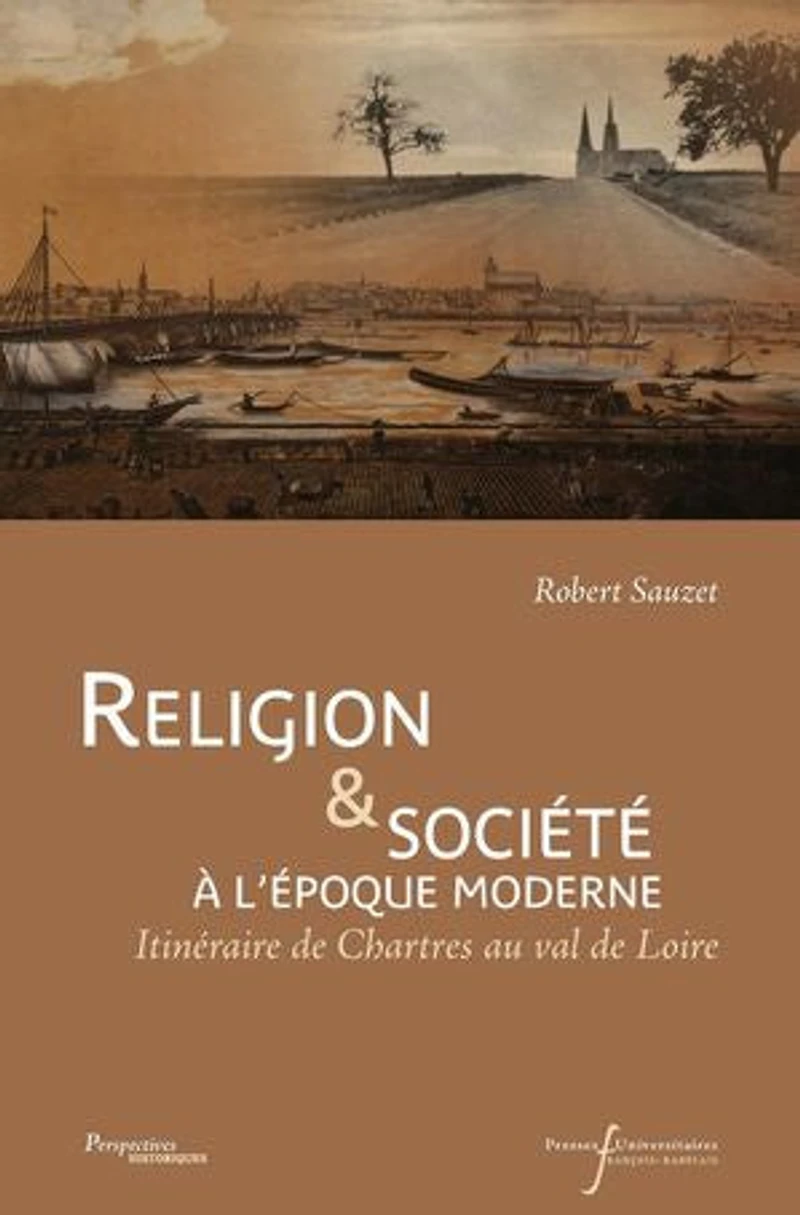 Religion et société à l'époque moderne: Itinéraire de Chartres au Val de Loire