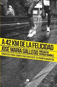 A 42 km de la felicidad: Consejos para completar con éxito tu primer maratón