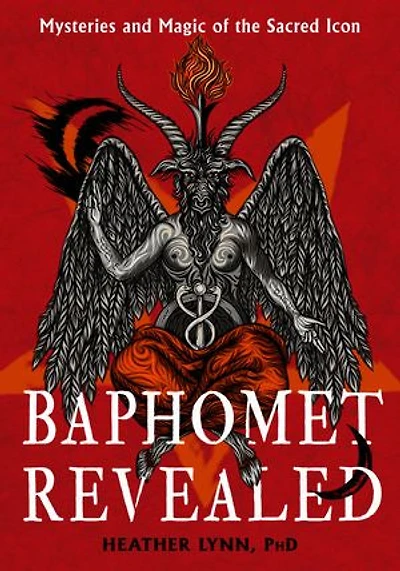 Baphomet Revealed: Mysteries and Magic of the Sacred Icon