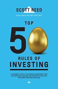Top 50 Rules of Investing: An Engaging and Thoughtful Guide Down the Path Successful Investing Practices