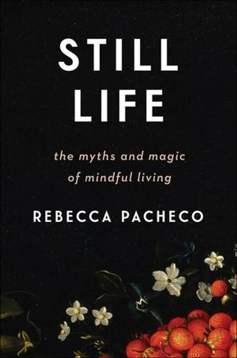 Still Life: The Myths And Magic Of Mindful Living