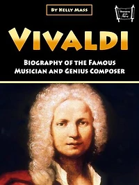 Vivaldi: Biography of the Famous Musician and Genius Composer