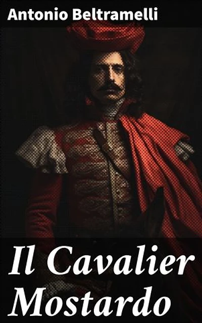 Il Cavalier Mostardo: Intrighi e tradimenti nel Medioevo: un affascinante viaggio nella storia con Antonio Beltramelli