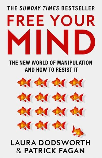 Free Your Mind: The new world of manipulation and how to resist it
