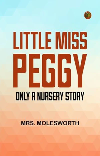 Little Miss Peggy: Only a Nursery Story