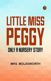 Little Miss Peggy: Only a Nursery Story