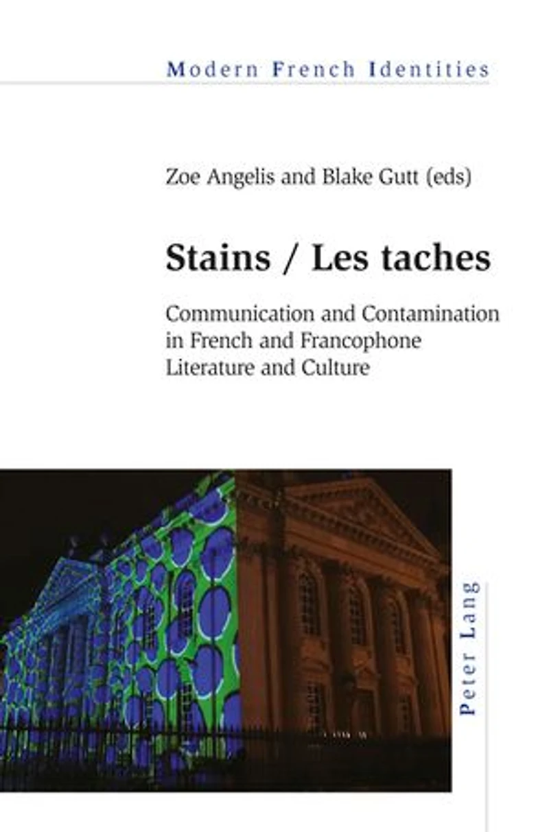 Stains / Les taches: Communication and Contamination French Francophone Literature Culture