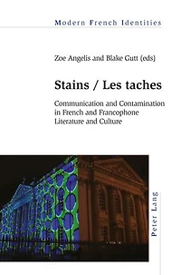 Stains / Les taches: Communication and Contamination French Francophone Literature Culture