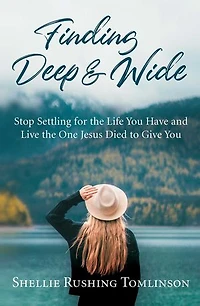 Finding Deep and Wide: Stop Settling for the Life You Have Live One Jesus Died to Give