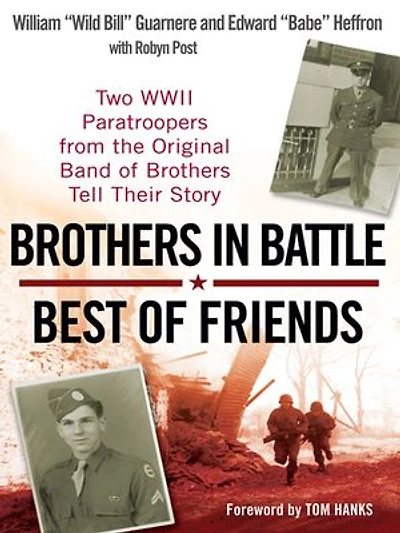 Brothers Battle, Best of Friends: Two WWII Paratroopers from the Original Band Tell Their Story