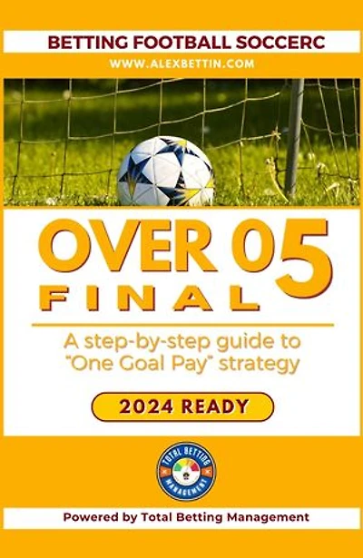 Betting Football Soccer 2024: Over 0,5: STEP-BY-STEP GUIDE TO “ONE GOAL PAY STRATEGY”