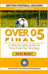 Betting Football Soccer 2024: Over 0,5: STEP-BY-STEP GUIDE TO “ONE GOAL PAY STRATEGY”