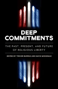 Deep Commitments: The Past, Present, and Future of Religious Liberty