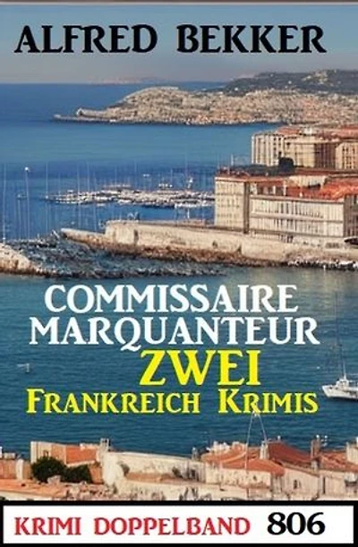Krimi Doppelband 806: Commissaire Marquanteur: Zwei Frankeich Krimis