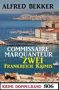 Krimi Doppelband 806: Commissaire Marquanteur: Zwei Frankeich Krimis