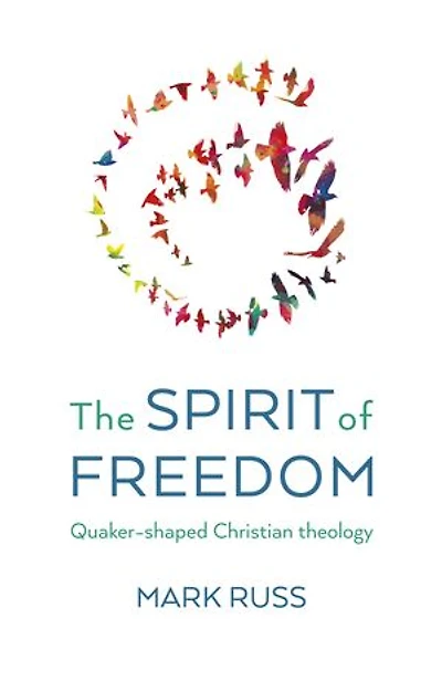 The Spirit of Freedom: Quaker-shaped Christian Theology