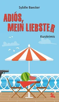 Adiós, mein Liebster: Kurzkrimis
