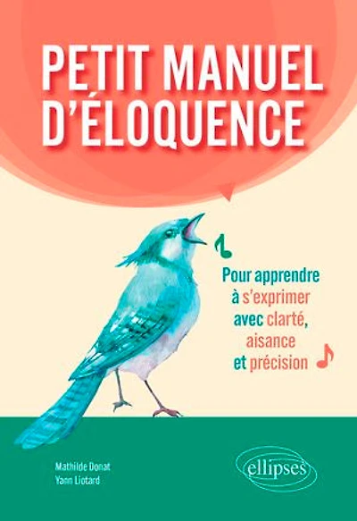 Petit manuel d'éloquence: Pour apprendre à s'exprimer avec clarté, aisance et précision.