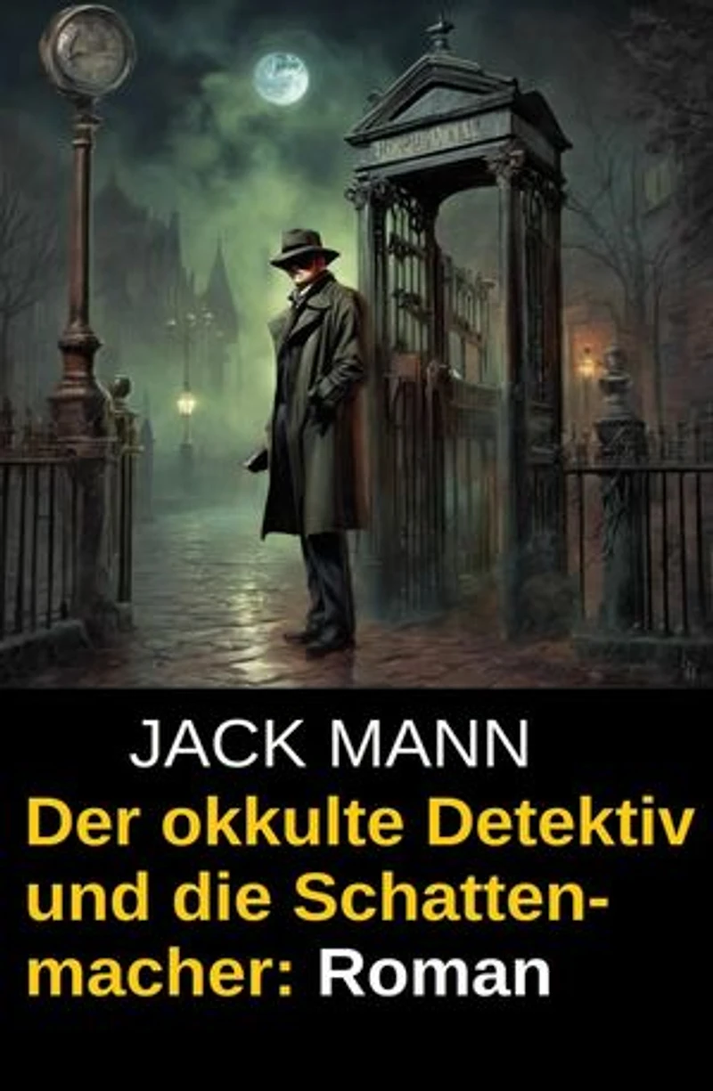 Der okkulte Detektiv und die Schattenmacher: Roman