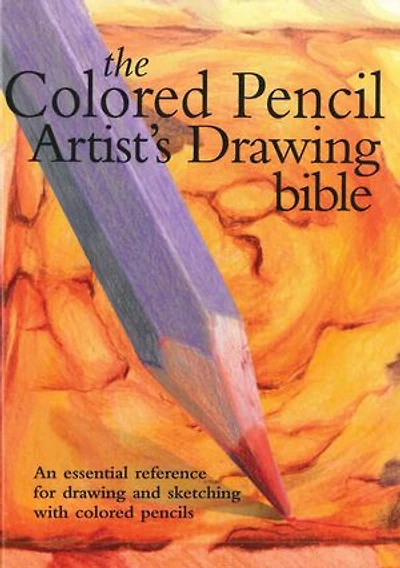 Colored Pencil Artist's Drawing Bible: An Essential Reference for and Sketching with Pencils