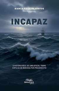 Incapaz: A história real de uma oficial trans expulsa da Marinha por preconceito