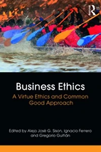 Business Ethics: A Virtue Ethics And Common Good Approach