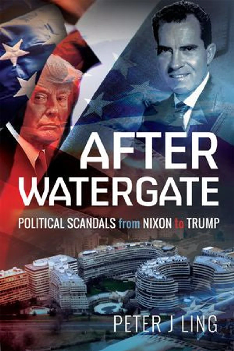 After Watergate: Political Scandals from Nixon to Trump