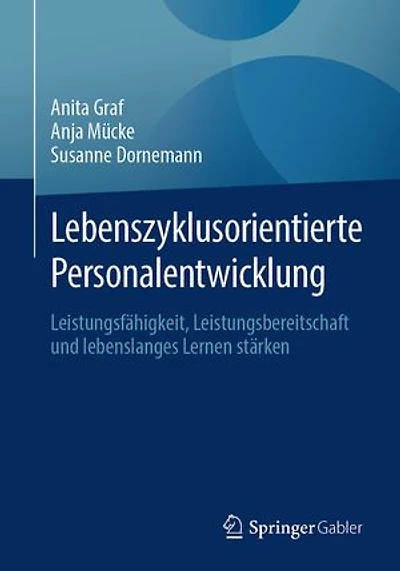 Lebenszyklusorientierte Personalentwicklung: Leistungsfähigkeit, Leistungsbereitschaft Und Lebenslanges Lernen Stärken
