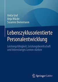 Lebenszyklusorientierte Personalentwicklung: Leistungsfähigkeit, Leistungsbereitschaft Und Lebenslanges Lernen Stärken